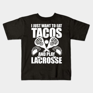 I Just Want To Eat Tacos And Play Lacrosse Kids T-Shirt